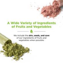 A Wide Variety of Ingredients
of Fruits and Vegetables - We include the skin, seeds, and core of our ingredients of fruits and vegetables when possible.
